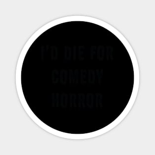 I'D Die For Comedy Horror Horror Word Magnet